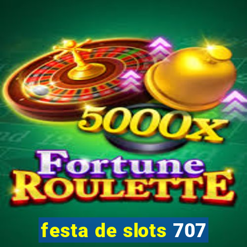 festa de slots 707